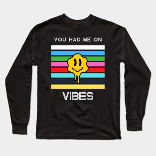 You had me on vibes Long Sleeve T-Shirt